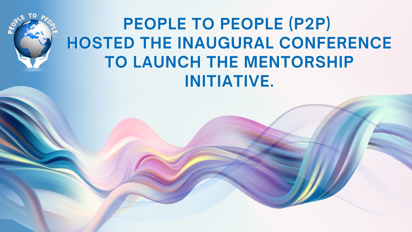 🌟 People to People (P2P) hosted the inaugural conference to launch its mentorship initiative!